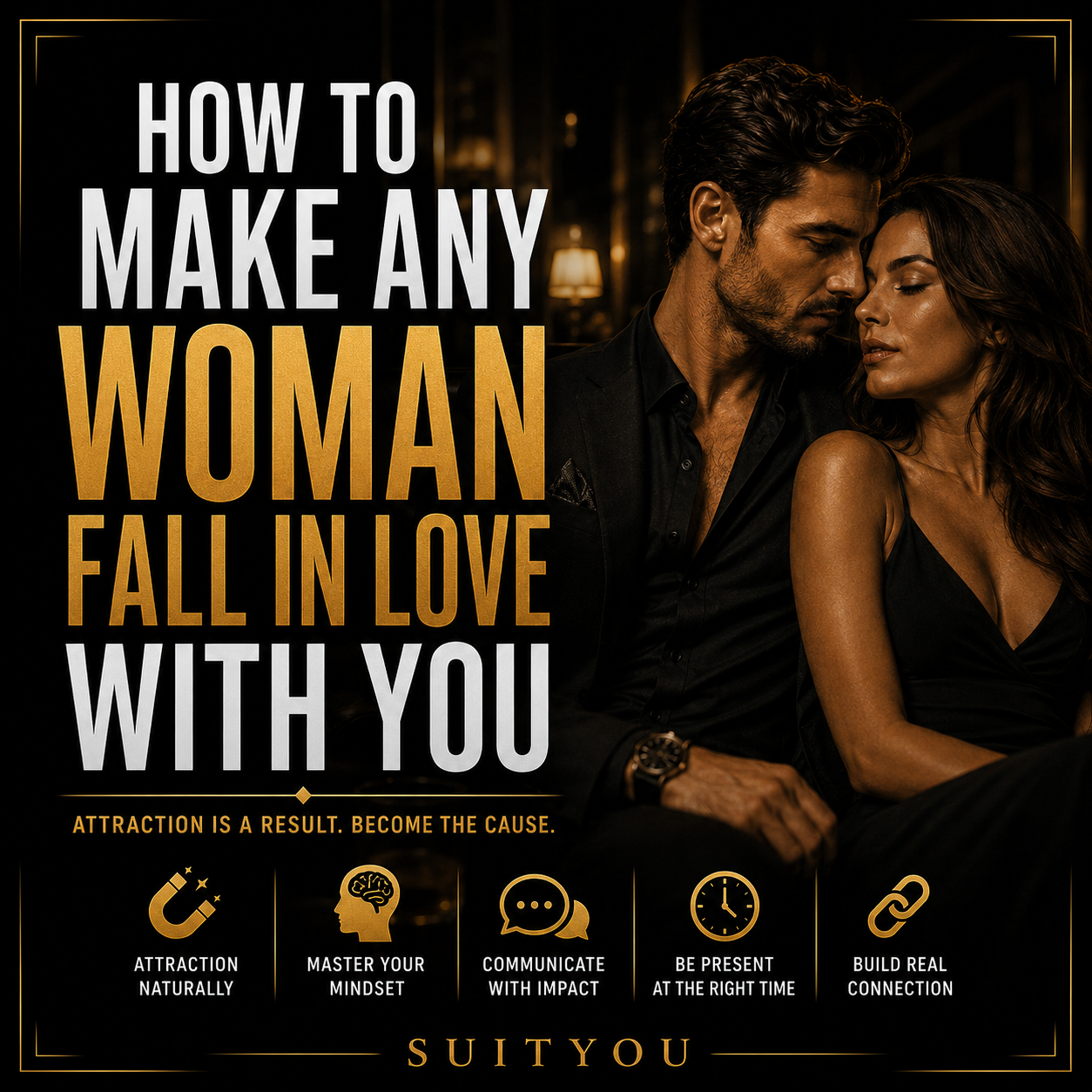 How to Make Any Woman Fall in Love With You - SuitYou dating confidence resource