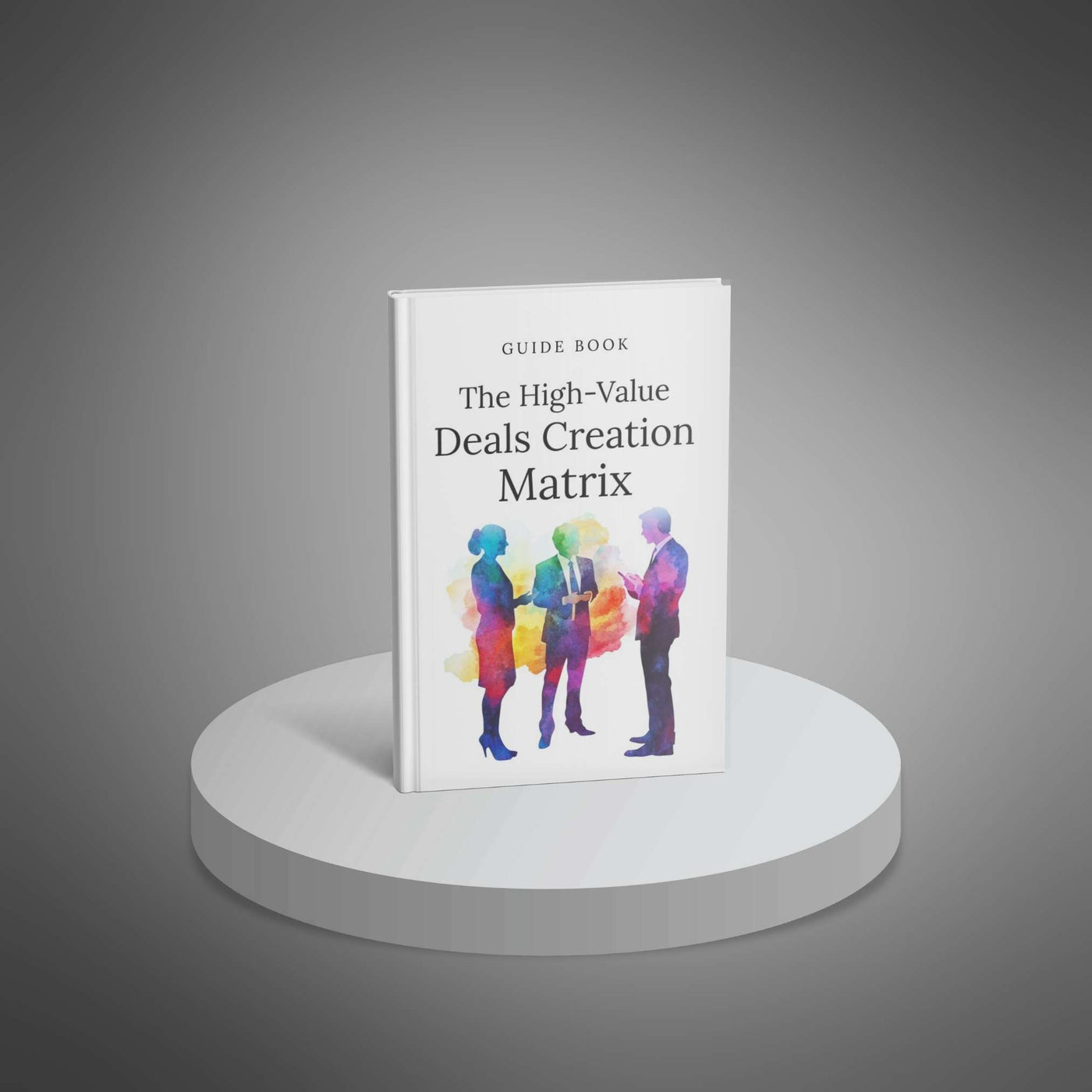 The High-Value Deals Creation Matrix